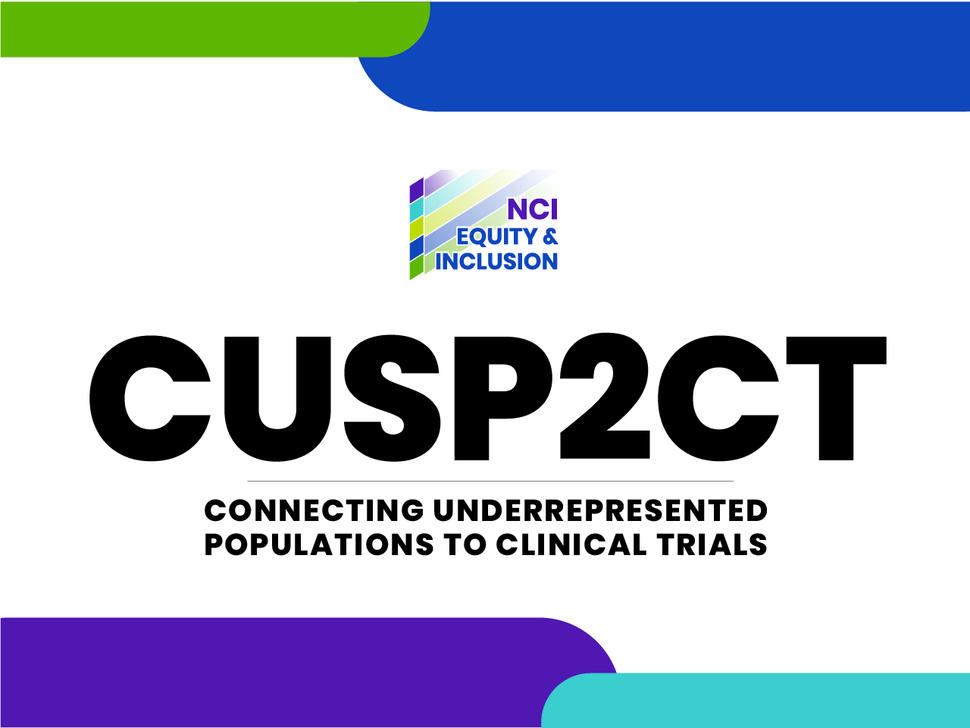Connecting Underrepresented Populations to Clinical Trials (CUSP2CT)